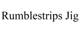 RUMBLESTRIPS JIG trademark