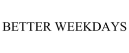 BETTER WEEKDAYS trademark