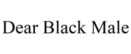 DEAR BLACK MALE trademark
