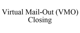 VIRTUAL MAIL-OUT (VMO) CLOSING trademark