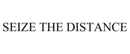 SEIZE THE DISTANCE trademark