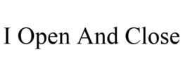 I OPEN AND CLOSE trademark