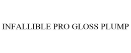 INFALLIBLE PRO GLOSS PLUMP trademark