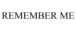 REMEMBER ME trademark