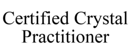 CERTIFIED CRYSTAL PRACTITIONER trademark