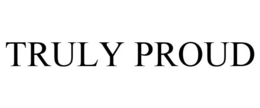 TRULY PROUD trademark