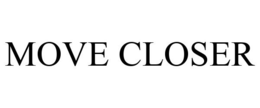 MOVE CLOSER trademark