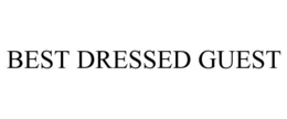 BEST DRESSED GUEST trademark
