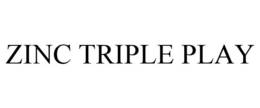 ZINC TRIPLE PLAY trademark