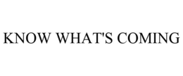 KNOW WHAT'S COMING trademark