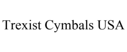 TREXIST CYMBALS USA trademark
