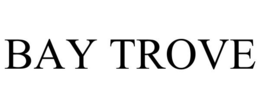 BAY TROVE trademark
