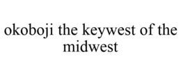 OKOBOJI THE KEYWEST OF THE MIDWEST trademark