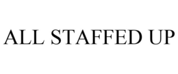 ALL STAFFED UP trademark