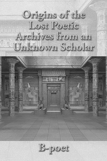 ORIGINS OF THE LOST POETIC ARCHIVES FROM AN UNKNOWN SCHOLAR B-POET trademark