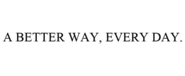 A BETTER WAY, EVERY DAY. trademark