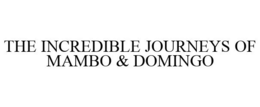 THE INCREDIBLE JOURNEYS OF MAMBO & DOMINGO trademark