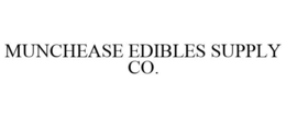 MUNCHEASE EDIBLES SUPPLY CO. trademark