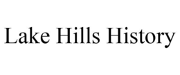 LAKE HILLS HISTORY trademark