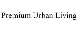 PREMIUM URBAN LIVING trademark