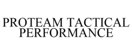 PROTEAM TACTICAL PERFORMANCE trademark