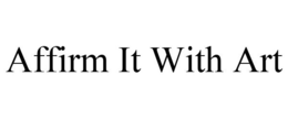 AFFIRM IT WITH ART trademark
