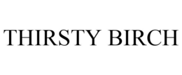 THIRSTY BIRCH trademark