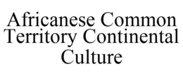 AFRICANESE COMMON TERRITORY CONTINENTAL CULTURE trademark