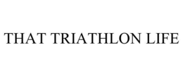 THAT TRIATHLON LIFE trademark