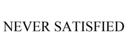 NEVER SATISFIED trademark