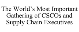 THE WORLD'S MOST IMPORTANT GATHERING OF CSCOS AND SUPPLY CHAIN EXECUTIVES trademark