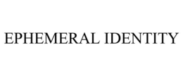 EPHEMERAL IDENTITY trademark