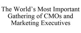 THE WORLD'S MOST IMPORTANT GATHERING OF CMOS AND MARKETING EXECUTIVES trademark