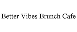 BETTER VIBES BRUNCH CAFE trademark