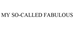 MY SO-CALLED FABULOUS trademark