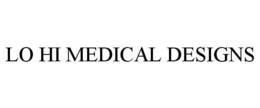 LO HI MEDICAL DESIGNS trademark