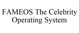 FAMEOS THE CELEBRITY OPERATING SYSTEM trademark