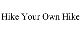 HIKE YOUR OWN HIKE trademark