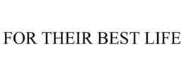 FOR THEIR BEST LIFE trademark