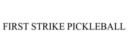 FIRST STRIKE PICKLEBALL trademark