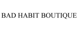 BAD HABIT BOUTIQUE trademark