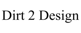 DIRT 2 DESIGN trademark