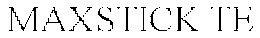 MAXSTICK TE trademark