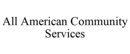 ALL AMERICAN COMMUNITY SERVICES trademark