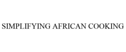 SIMPLIFYING AFRICAN COOKING trademark