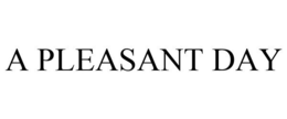 A PLEASANT DAY trademark
