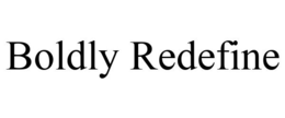 BOLDLY REDEFINE trademark