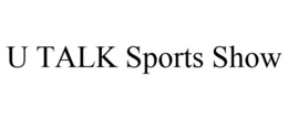 U TALK SPORTS SHOW trademark