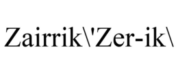 ZAIRRIK\'ZER-IK\ trademark