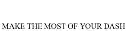 MAKE THE MOST OF YOUR DASH trademark